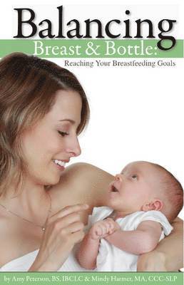 Amy Peterson, Mindy Harmer - Balancing Breast and Bottle: Reaching Your Breastfeeding Goals, Häftad