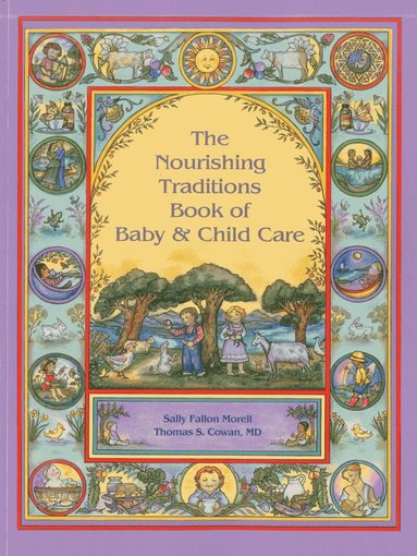 Sally Fallon Morell, Thomas S. Cowan - Nourishing Traditions Book of Baby & Child Care, Häftad