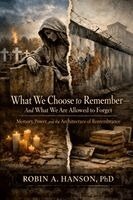 Robin Hanson - What We Choose to Remember - And What We ARe Allowed to Forget, Häftad