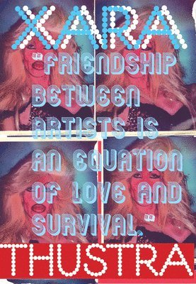 bokomslag Xara Thustra: Friendship Between Artists Is an Equation of Love and Survival