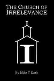 Mike T. Dark, Mike T Dark - The Church of Irrelevance, Häftad