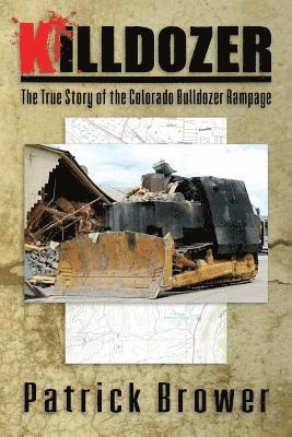 Killdozer: The True Story of the Colorado Bulldozer Rampage 1