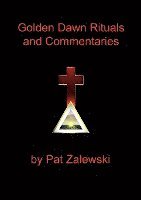 Pat Zalewski, Darcy Kuntz - Golden Dawn Rituals and Commentaries, Häftad