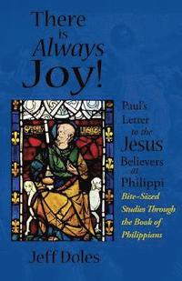 bokomslag There is Always Joy!: Paul's Letter to the Jesus Believers at Philippi