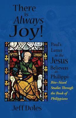 bokomslag There is Always Joy!: Paul's Letter to the Jesus Believers at Philippi