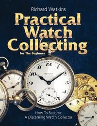 bokomslag Practical Watch Collecting for the Beginner
