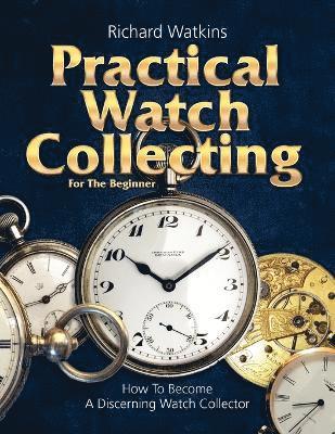Practical Watch Collecting for the Beginner 1