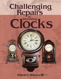 bokomslag Challenging Repairs to Interesting Clocks