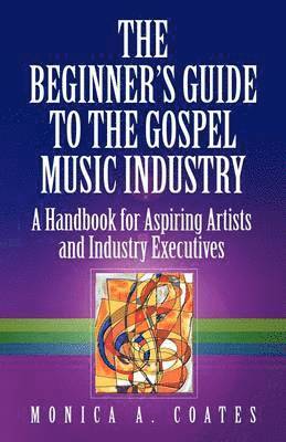 Monica A. Coates, Monica A Coates - Beginner's Guide To The Gospel Music Industry, Häftad