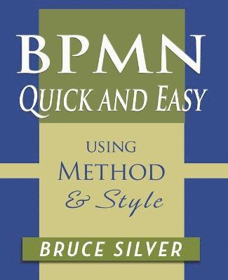 Bruce Silver - BPMN Quick and Easy Using Method and Style, Häftad