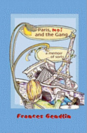 Frances Gendlin - Paris, Moi and The Gang: A Memoir... of Sorts, Häftad