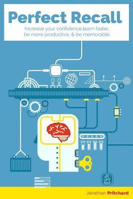 bokomslag Perfect Recall: Increase your confidence, learn faster, be more productive, and be memorable