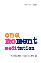 One-Moment Meditation: Stillness for People on the Go 1
