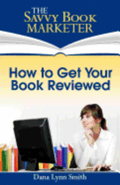 bokomslag How to Get Your Book Reviewed: Sell More Books with Reviews, Testimonials and Endorsements