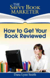 How to Get Your Book Reviewed: Sell More Books with Reviews, Testimonials and Endorsements 1