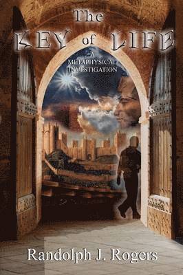Key of Life; A Metaphysical Investigation