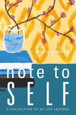 Bryan Wempen - Note to Self: A Collection of 99 Life Lessons, Häftad