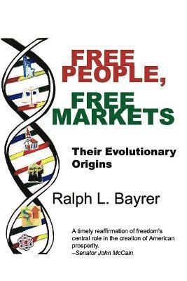 Ralph L. Bayrer - Free People, Free Markets, Häftad