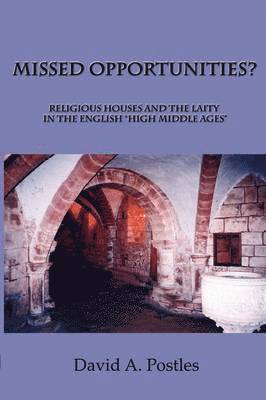 David A Postles, David A. Postles - MISSED OPPORTUNITIES? Religious Houses and the Laity in the English "High Middle Ages", Häftad