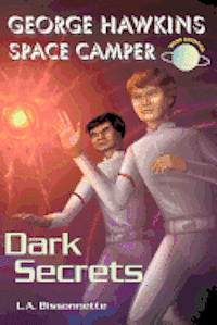 bokomslag George Hawkins Space Camper - Dark Secrets: George is an average boy, like any other boy you might see at High School, except he had one gigantic secr