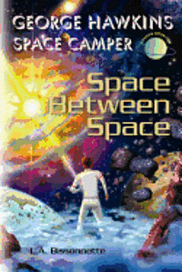 bokomslag George Hawkins Space Camper - Space Between Space: George could be any boy on Earth, execpt, he spends his summers in space. Now he and his team must