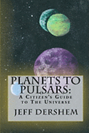 bokomslag Planets to Pulsars: A Citizen's Guide to The Universe