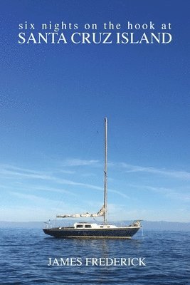 bokomslag Six Nights on the Hook at Santa Cruz Island