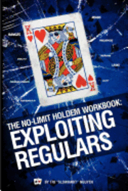 bokomslag The No-Limit Holdem Workbook: Exploiting Regulars