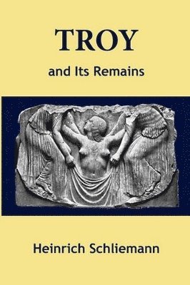 Heinrich Schliemann, Philip Smith - Troy and Its Remains, Häftad