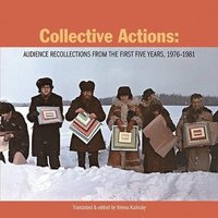 bokomslag Collective Actions: Audience Recollections from the First Five Years, 1976-1981