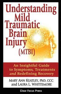 bokomslag Understanding Mild Traumatic Brain Injury (MTBI): An Insightful Guide to Symptoms, Treatments, and Redefining Recovery