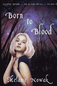 bokomslag Born To Blood: ALMOST HUMAN The Second Trilogy