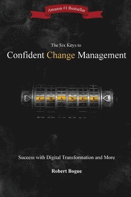 bokomslag The Six Keys to Confident Change Management: Success with Digital Transformation and More