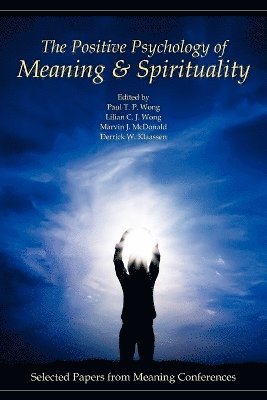 Paul T P Wong, Lilian C J Wong, Marvin J McDonald, Paul T. P. Wong, Lilian C. J. Wong, Marvin J. McDonald - Positive Psychology of Meaning and Spirituality, Häftad