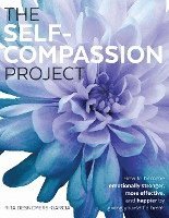 bokomslag The Self-Compassion Project: How to become emotionally stronger, more effective, and happier by giving yourself a break