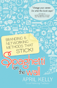 bokomslag Spaghetti on the Wall: Branding and Networking Methods that Stick