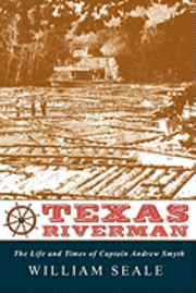 William Seale - Texas Riverman, the Life and Times of Captain Andrew Smyth, Häftad