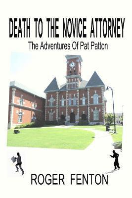 bokomslag Death To The Novice Attorney: The Adventures Of Pat Patton