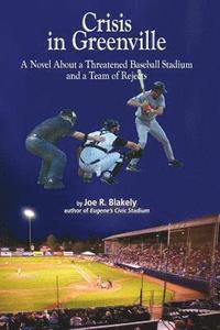 bokomslag Crisis in Greenville: A Novel About A Threatened Baseball Stadium and a Team of Rejects