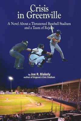 Crisis in Greenville: A Novel About A Threatened Baseball Stadium and a Team of Rejects 1