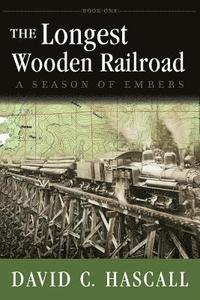 bokomslag The Longest Wooden Railroad: A Season of Embers