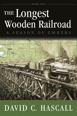 The Longest Wooden Railroad: A Season of Embers 1