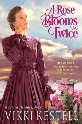 bokomslag A Rose Blooms Twice (A Prairie Heritage, Book 1)