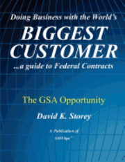 bokomslag Doing Business with the World's Biggest Customer: The GSA Opportunity: ...a guide to Federal Contracts