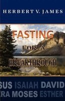 Herbert V. James - Fasting For A Breakthrough, Häftad