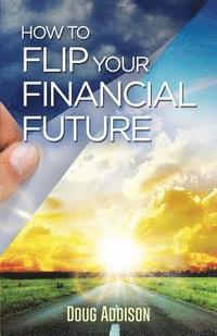 bokomslag How to Flip Your Financial Future