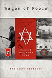 Samuel Benjamin Gray - Wagon of Fools: & Other Parables, Häftad