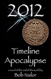 Bob Nailor - 2012: Timeline Apocalypse, Häftad