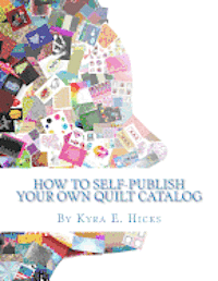 bokomslag How to Self-Publish Your Own Quilt Catalog: A Workbook for Quilters, Guilds, Galleries and Textile Artists