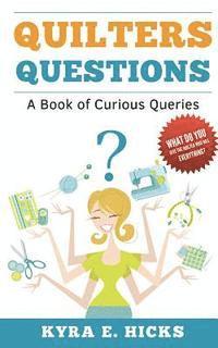 Kyra E. Hicks - Quilters Questions: A Book of Curious Queries, Häftad
